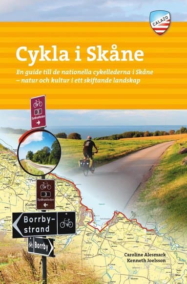Cykla i Skåne : en guide till de nationella cykellederna i Skåne - natur och kultur i ett skiftande landskap
