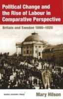 Political Change and the Rise of Labour in Comparative Perspective: Britain and Sweden 1890-1920