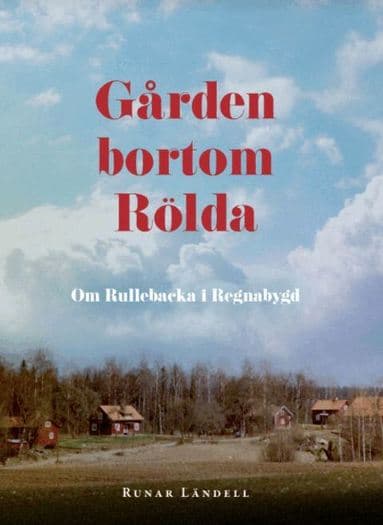 Gården bortom Rölda : om Rullebacka i Regnabygd