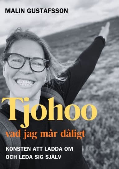 Tjohoo - vad jag mår dåligt : konsten att ladda om och leda sig själv