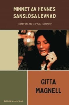 Minnet av hennes sanslösa levnad : Yester-me, Yester-you, Yesterday