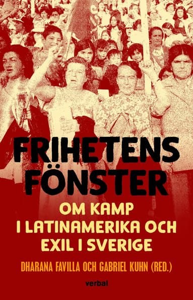 Frihetens fönster : om kamp i Latinamerika och exil i Sverige