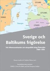 Sverige och Baltikums frigörelse : två vittnesseminarier om storpolitik kring Östersjön 1989-1994