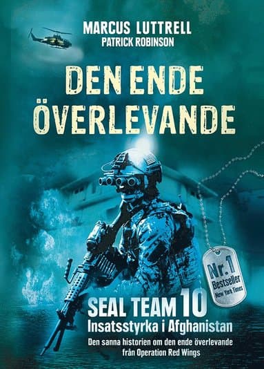 Den ende överlevande : ögonvittnesberättelsen om Operation Red Wings och de stupade hjältarna i SEAL Team 10