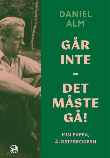 Går inte - det måste gå! : min pappa, äldstebrodern