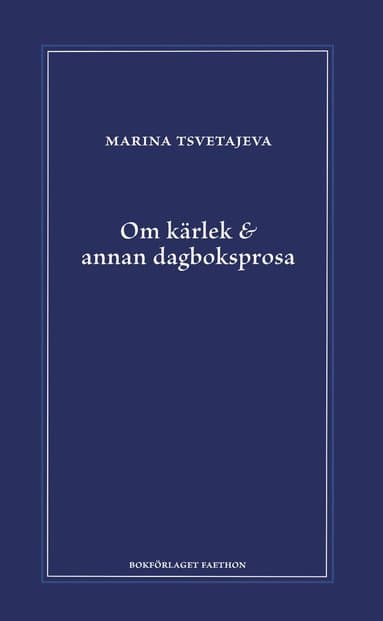 Om kärlek & annan dagboksprosa : följt av utdrag ur anteckningsböckerna 1916-1920