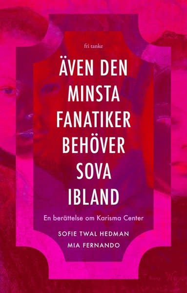 Även den minsta fanatiker behöver sova ibland : en berättelse om Karisma Center