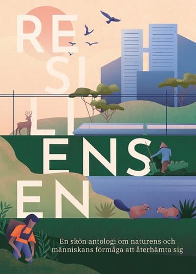 Resiliensen : en skön antologi om naturens och människans förmåga att återhämta sig