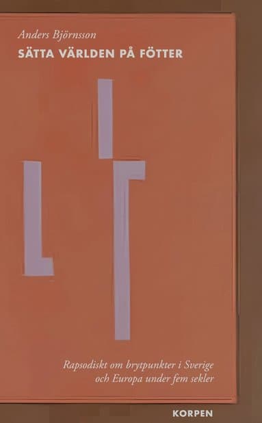 Sätta världen på fötter : rapsodiskt om brytpunkter i Sverige och Europa under fem sekler