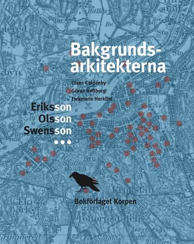 Bakgrundsarkitekerna : Eriksson, Olsson, Swensson