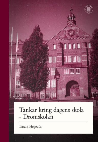 Omslag till boken Tankar kring dagens skola : drömskolan av Laszlo Hegedüs