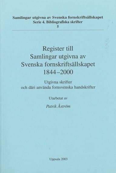 Register till Samlingar utgivna av Svenska fornskriftsällskapet 1844-2000 : utgivna skrifter och däri använda fornsvenska handskrifter
