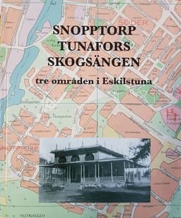 Snopptorp, Tunafors, Skogsängen : tre områden i Eskilstuna