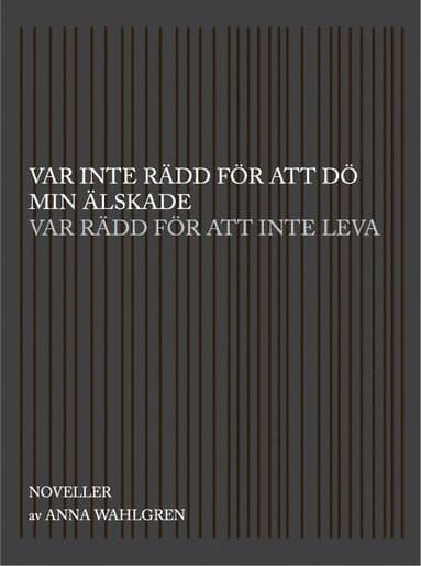 Var inte rädd för att dö min älskade var rädd för att inte leva : noveller