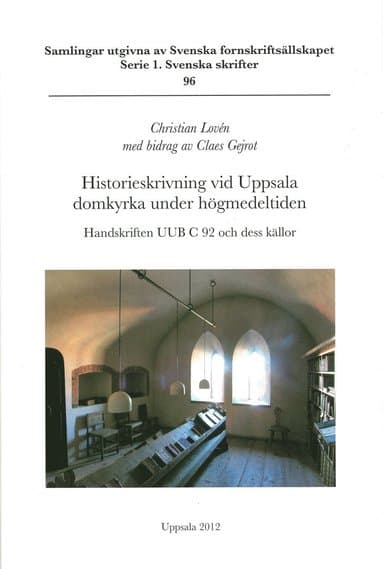 Historieskrivning vid Uppsala domkyrka under högmedeltiden : handskriften UUB C 92 och dess källor