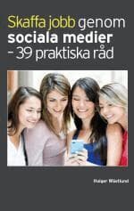 Skaffa jobb genom sociala medier - 39 praktiska råd