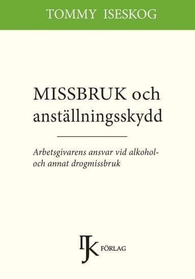 Omslag till boken Missbruk och anställningsskydd : arbetsgivarens ansvar vid alkohol- och annat drogmissbruk av Tommy Iseskog