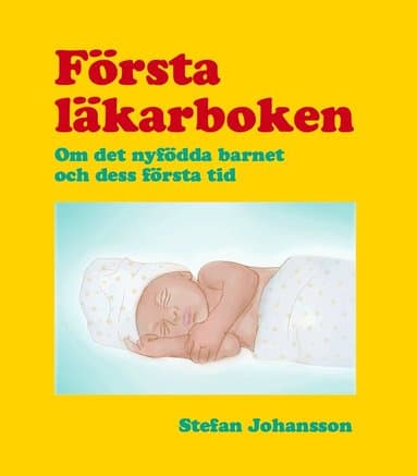 Omslag till boken Första läkarboken : om det nyfödda barnet och dess första tid av Stefan Johansson