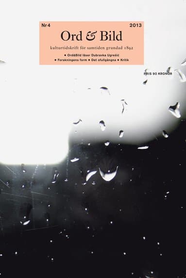 Ord&Bild 4(2013) Dubravka Ugresic. Forskningens form. Det ofullgångna.