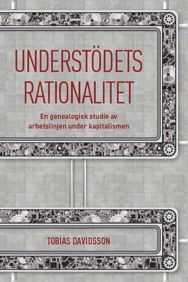 Understödets rationalitet : en genealogisk studie av arbetslinjen under kapitalismen
