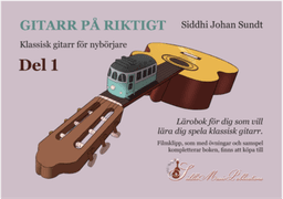 Gitarr på riktigt : klassisk gitarr för nybörjare. Del 1