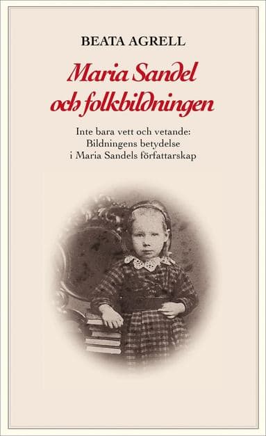 Maria Sandel och folkbildningen : inte bara vett och vetande - Bildningens betydelse i Maria Sandels författarskap