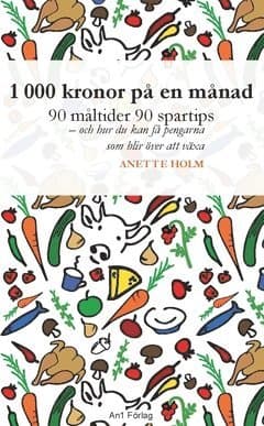 1 000 kronor på en månad : 90 måltider, 90 spartips och hur du kan få pengarna som blir över att växa