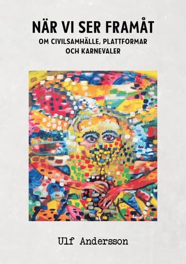 När vi ser framåt : Om civilsamhälle, plattformar och karnevaler