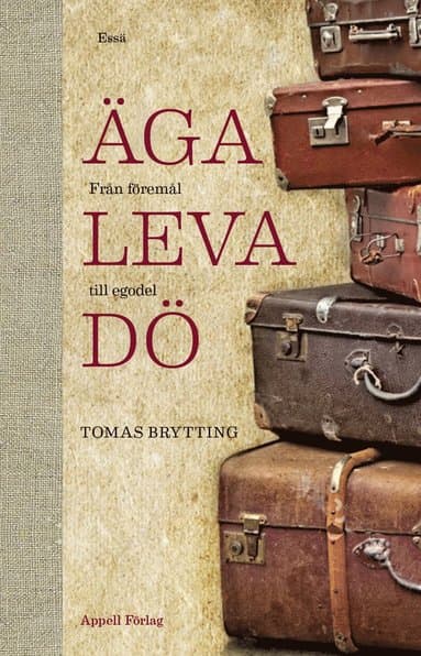 Äga, leva, dö . från föremål till egodel - en moralisk betraktelse av tingen