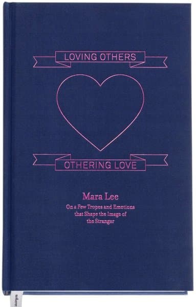 Loving others, othering love : on a few tropes and emotions that shape the image of the stranger