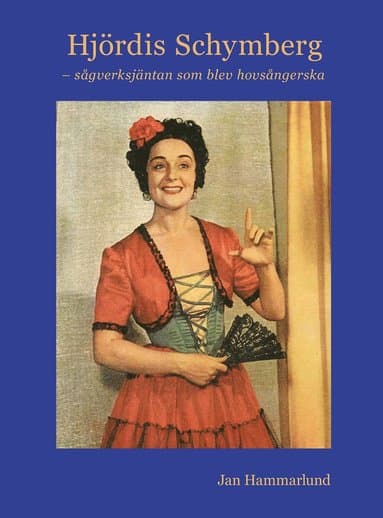 Hjördis Schymberg - sågverksjäntan som blev hovsångerska