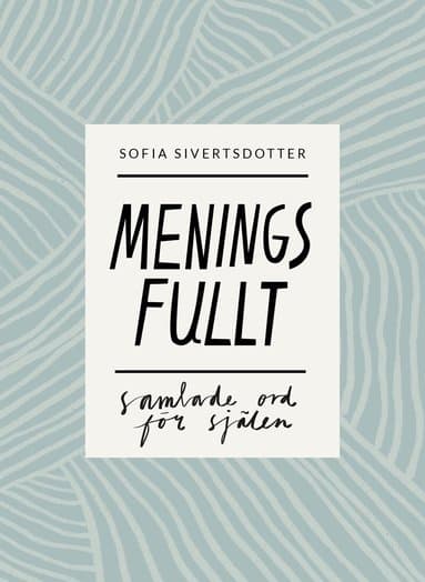 Meningsfullt : samlade ord för själen