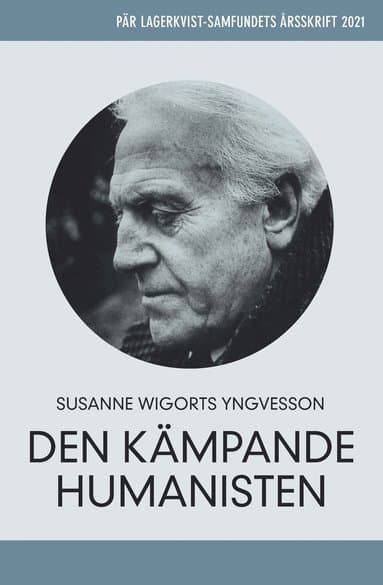 Pär Lagerkvist - den kämpande humanisten. Pär Lagerkvist-samfundets årsskrift, 2021