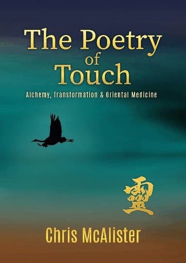 The Poetry of Touch: Alchemy, Transformation & Oriental Medicine