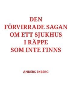 Omslag till boken Den förvirrade sagan om ett sjukhus i Räppe som inte finns av Anders Ekberg