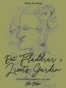 Det fladdrar i livets gardin : ett personligt porträtt av och med Olle Ohlsson