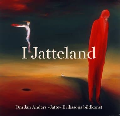 I Jatteland: om Jan Anders "Jatte" Erikssons bildkonst