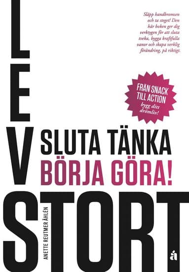 Lev stort : sluta tänka, börja göra!