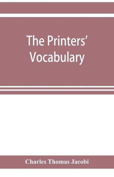 printers' vocabulary; a collection of some 2500 technical terms, phrases, abbreviations and other expressions mostly relating to letterpress printi...
