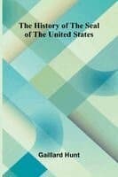 The history of the seal of the United States