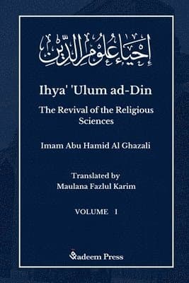 Ihya' 'Ulum al-Din - The Revival of the Religious Sciences - Vol 1