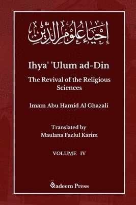 Ihya' 'Ulum ad-Din - The Revival of the Religious Sciences - Vol 4