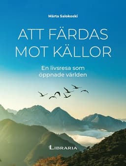 Att färdas mot källor : en livsresa som öppnade världen