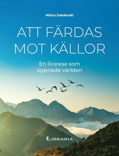 Att färdas mot källor : en livsresa som öppnade världen
