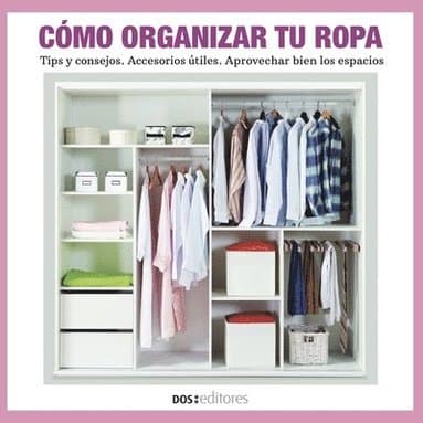 Cómo Organizar Tu Ropa: tips y consejos - accesorios útiles - aprovechar bien los espacios