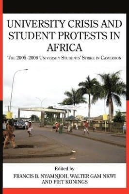 University Crisis and Student Protests in Africa. The 2005 -2006 University Students' Strike in Cameroon