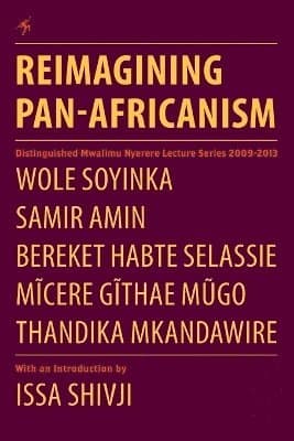 Reimagining Pan-Africanism. Distinguished Mwalimu Nyerere Lecture Series 2009-2013