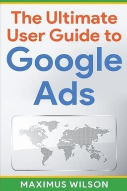 Ultimate User Guide to Google Ads