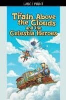Omslag till boken The Train Above the Clouds and the Celestia Heroes av Tahira Kiran