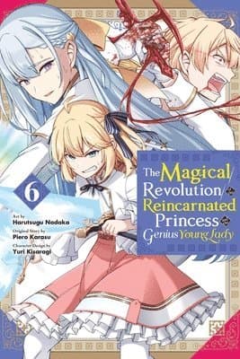 Magical Revolution of the Reincarnated Princess and the Genius Young Lady, Vol. 6 (manga)